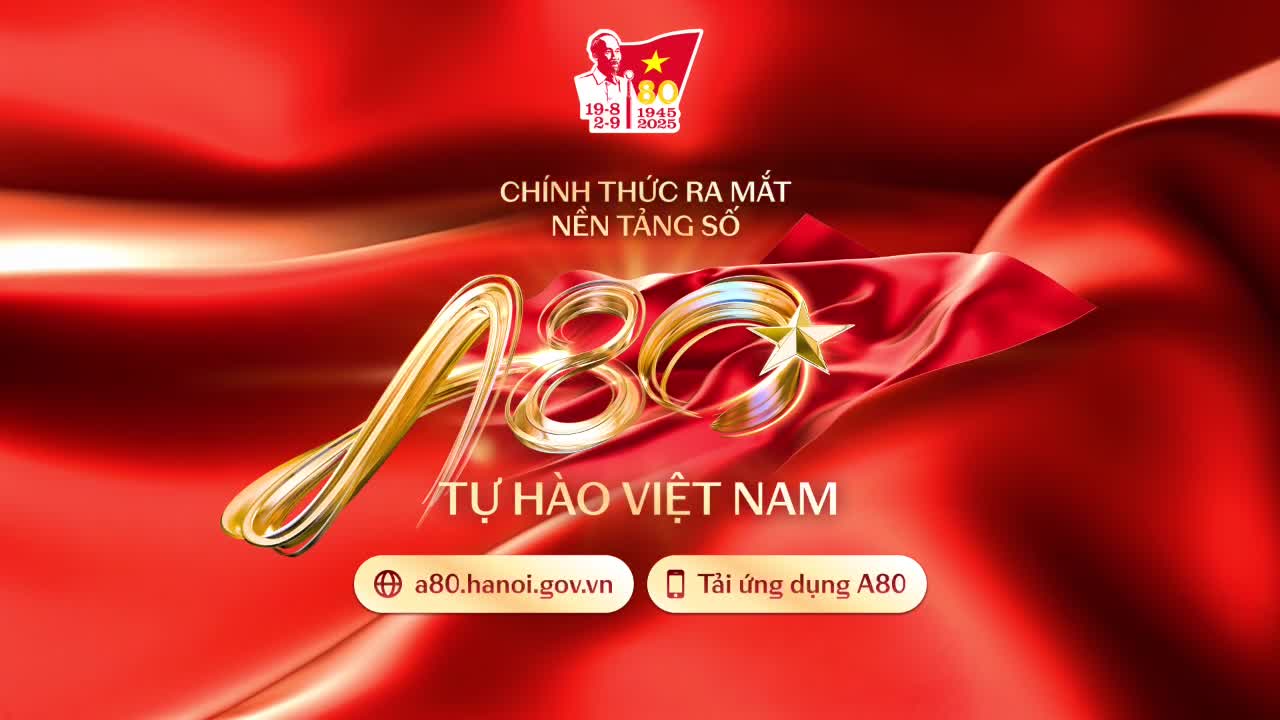 Nền tảng số 'A80 – Tự hào Việt Nam' chào mừng 80 năm Quốc khánh