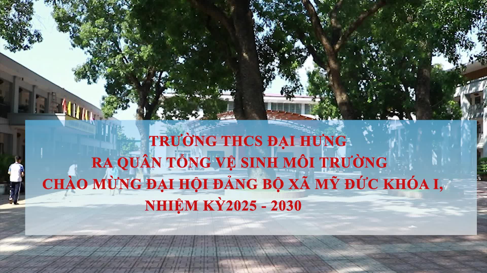 Trường THCS Đại Hưng tổ chức Tổng vệ sinh môi trường chào mừng Đại hội Đảng bộ xã Mỹ Đức