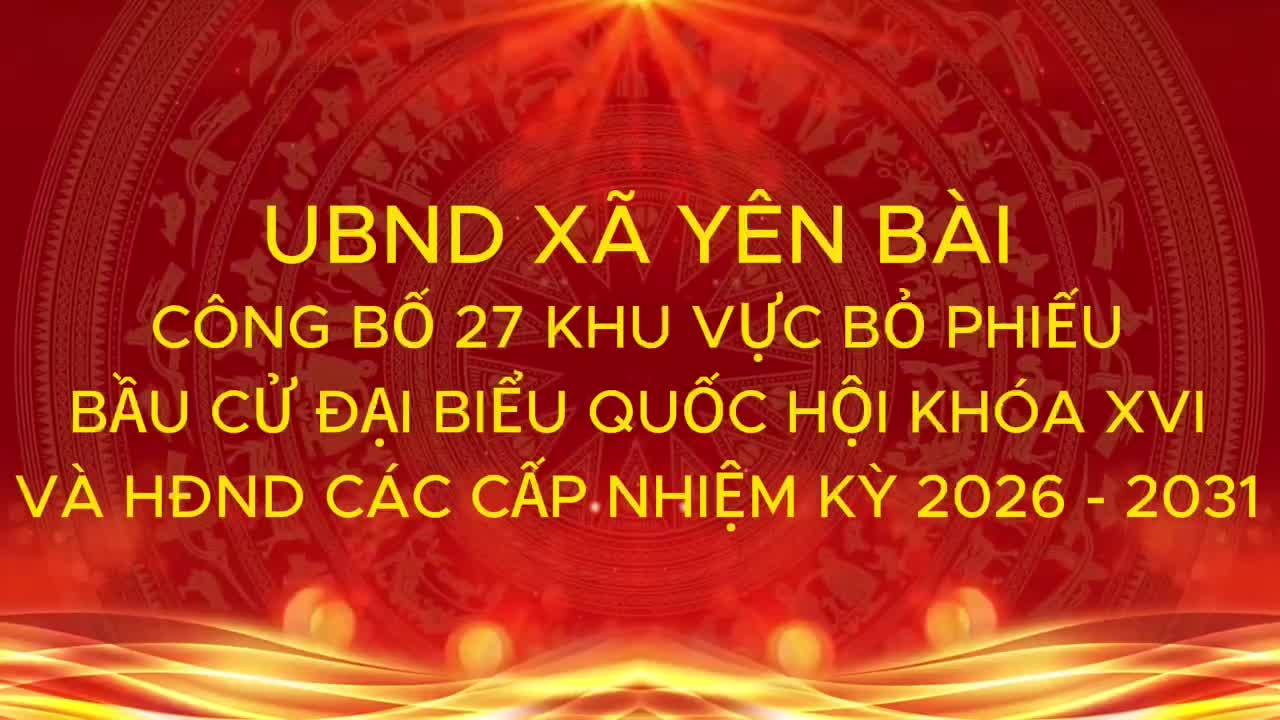 UBND xã Yên Bài công bố 27 khu vực bỏ phiếu
Bầu cử đại biểu Quốc hội khóa XVI và Hội đồng nhân dân các cấp nhiệm kỳ 2026 – 2031