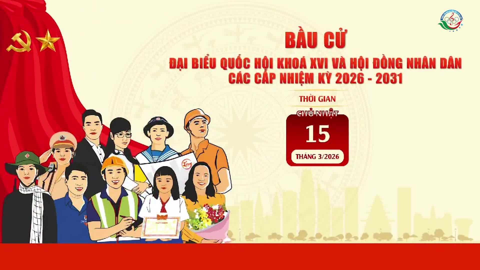 TUYÊN TRUYỀN CUỘC BẦU CỬ ĐẠI BIỂU QUỐC HỘI KHÓA XVI VÀ ĐẠI BIỂU HỘI ĐỒNG NHÂN DÂN CÁC CẤP NHIỆM KỲ 2026 - 2031