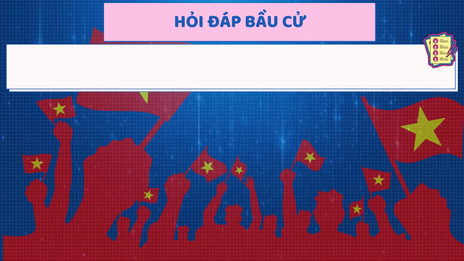 HỎI - ĐÁP VỀ BẦU CỬ ĐẠI BIỂU QUỐC HỘI KHÓA XVI VÀ ĐẠI BIỂU HĐND CÁC CẤP NHIỆM KỲ 2026 – 2031