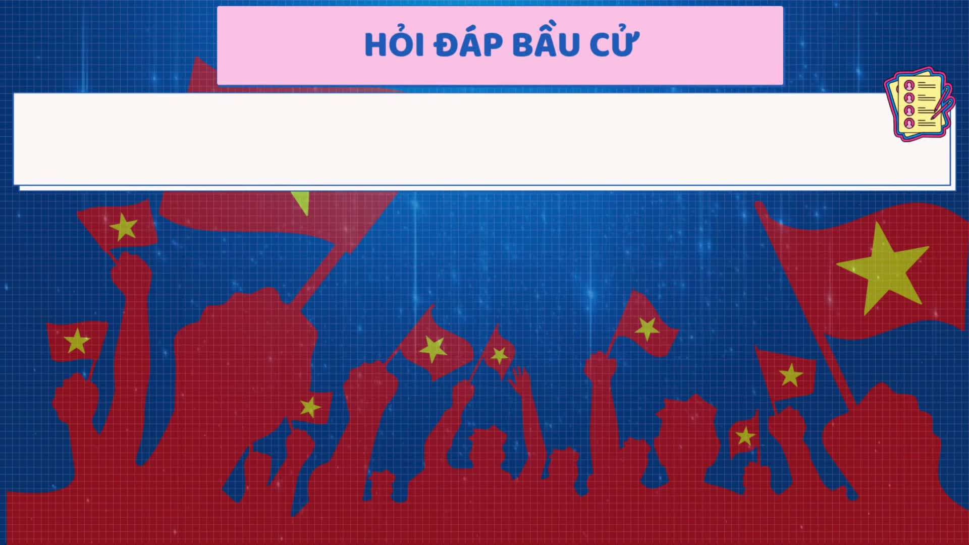 HỎI - ĐÁP VỀ BẦU CỬ ĐẠI BIỂU QUỐC HỘI KHÓA XVI VÀ ĐẠI BIỂU HĐND CÁC CẤP NHIỆM KỲ 2026 – 2031