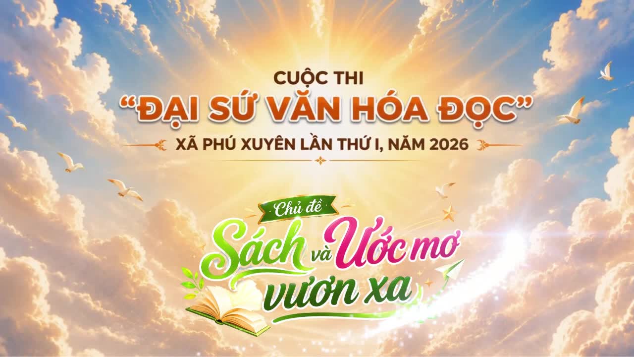 Tuyên truyền Cuộc thi Đại sứ văn hóa đọc xã Phú Xuyên lần thứ I năm 2026