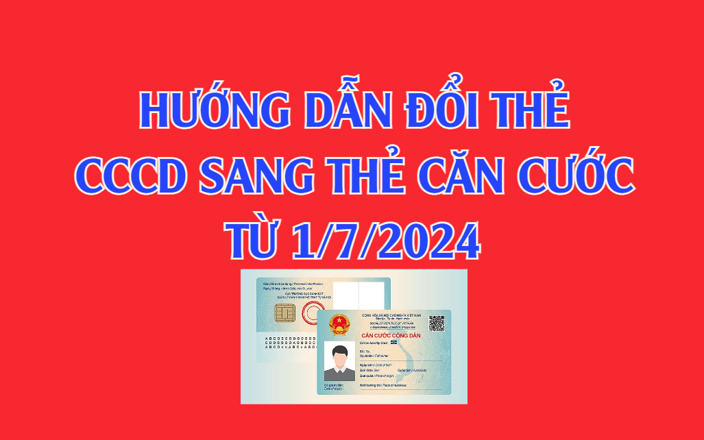 Hướng dẫn cấp đổi Căn cước công dân sang Thẻ Căn cước theo Luật Căn cước từ 1.7