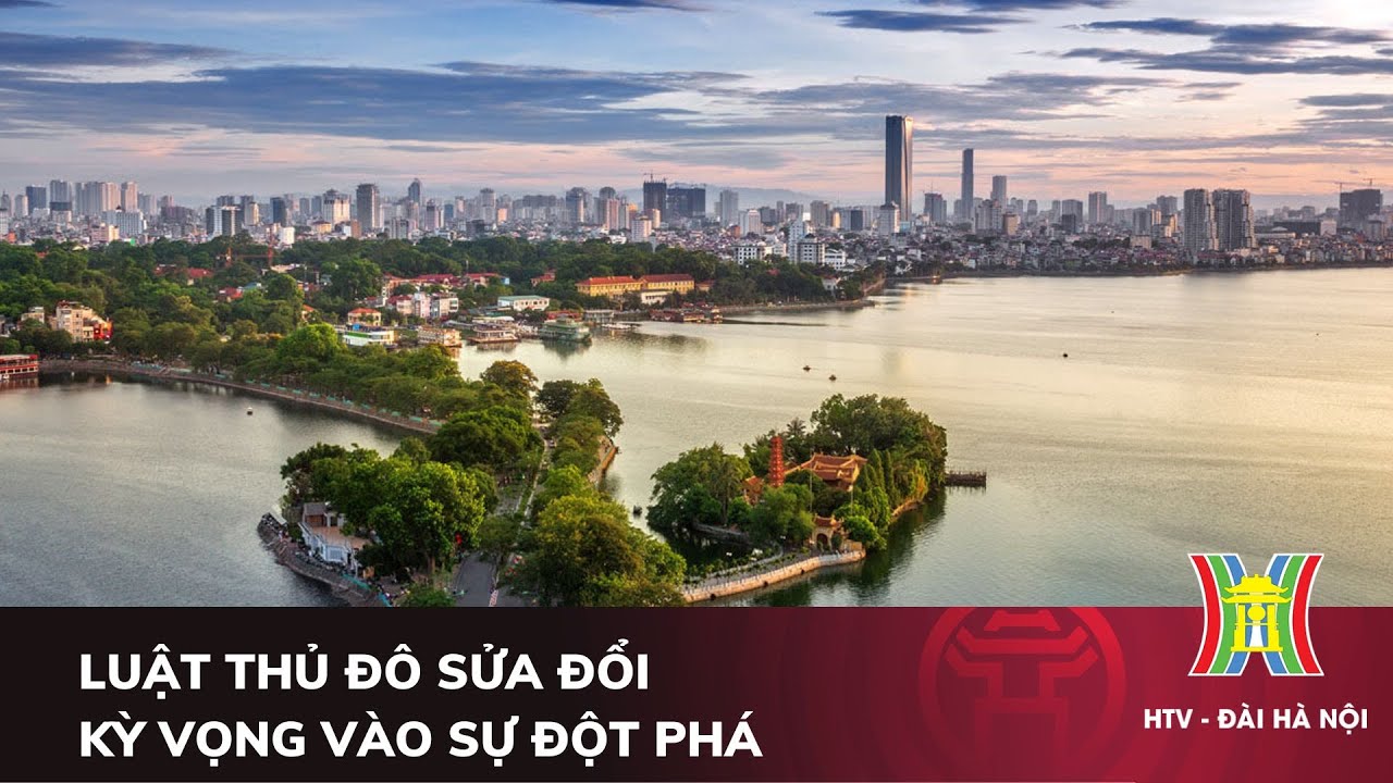 Tuyên truyền: Luật Thủ đô sửa đổi - Kỳ vọng vào sự đột phá