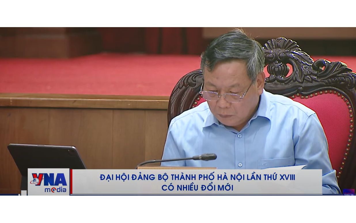 Đại hội Đảng bộ thành phố Hà Nội lần thứ XVIII có nhiều đổi mới