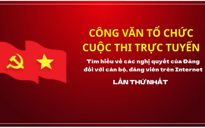 THAM GIA CUỘC THI TRỰC TUYẾN TÌM HIỂU VỀ CÁC NGHỊ QUYẾT CỦA ĐẢNG ĐỐI VỚI CÁN BỘ, ĐẢNG VIÊN TRÊN INTERNET, LẦN THỨ NHẤT