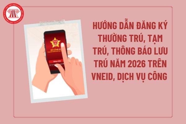 Hướng dẫn đăng ký thường trú, tạm trú, thông báo lưu trú năm 2026 trên VNeID, dịch vụ công cho người dân đầy đủ, chi tiết.- Ảnh 26.