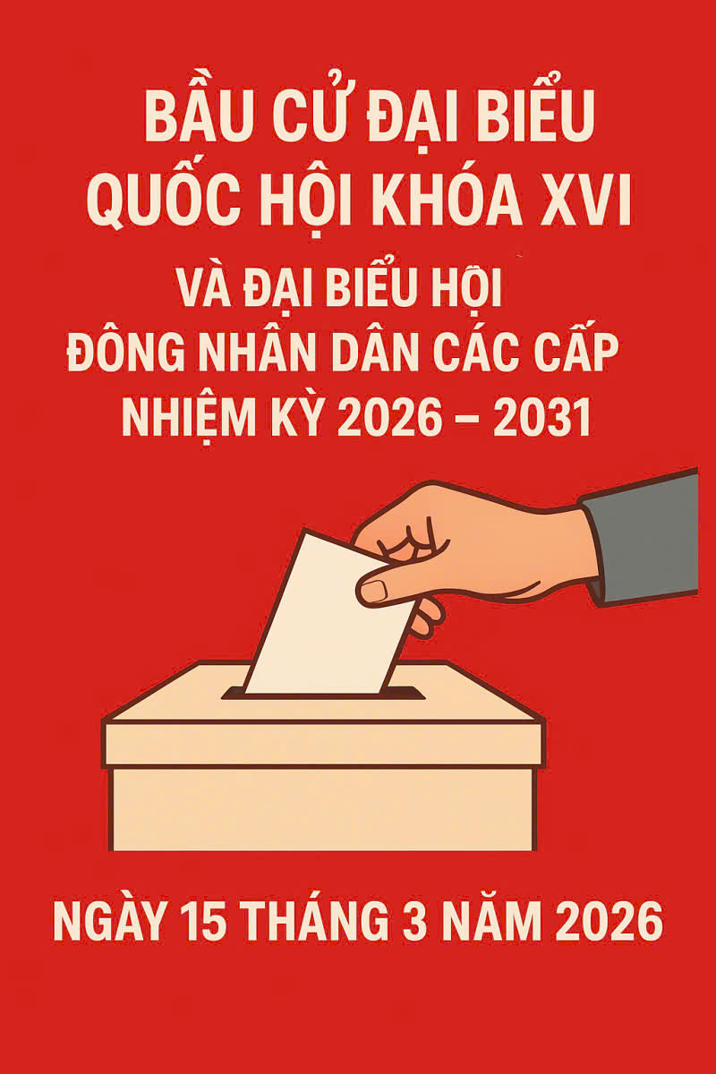Ý NGHĨA VÀ TẦM QUAN TRỌNG CỦA CUỘC BẦU CỬ ĐẠI BIỂU QUỐC HỘI KHÓA XVI VÀ ĐẠI BIỂU HĐND CÁC CẤP, NHIỆM KỲ 2026- 2031