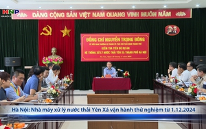 Hà Nội: Nhà máy xử lý nước thải Yên Xá vận hành thử nghiệm từ 1.12.2024