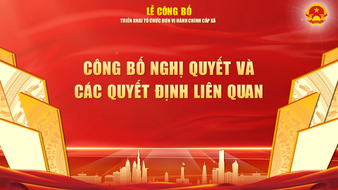 Lễ công bố các Nghị quyết và Quyết định về việc triển khai tổ chức đơn vị hành chính cấp xã- Ảnh 2.
