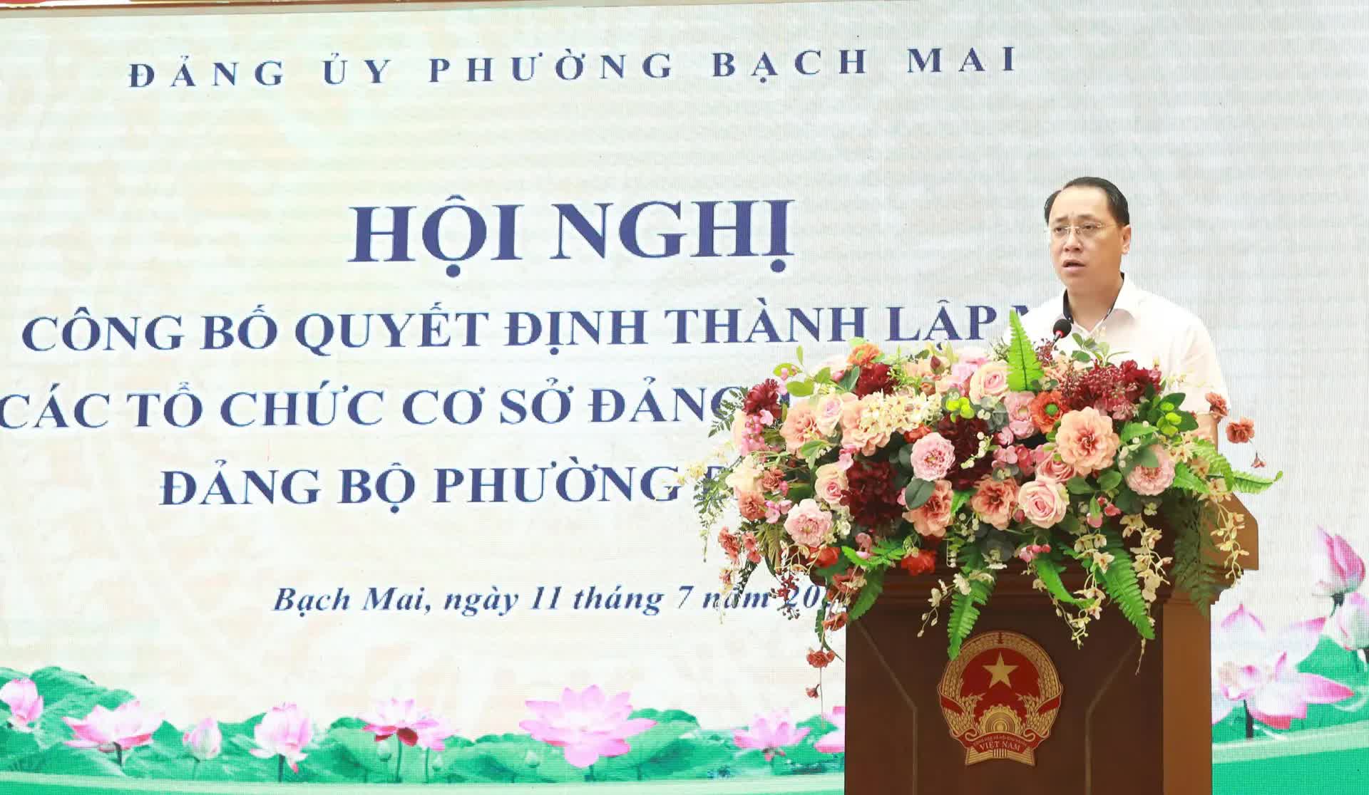 Hội nghị công bố quyết định thành lập, chỉ định nhân sự 6 tổ chức cơ sở đảng trực thuộc Đảng ủy Phường Bạch Mai- Ảnh 2.