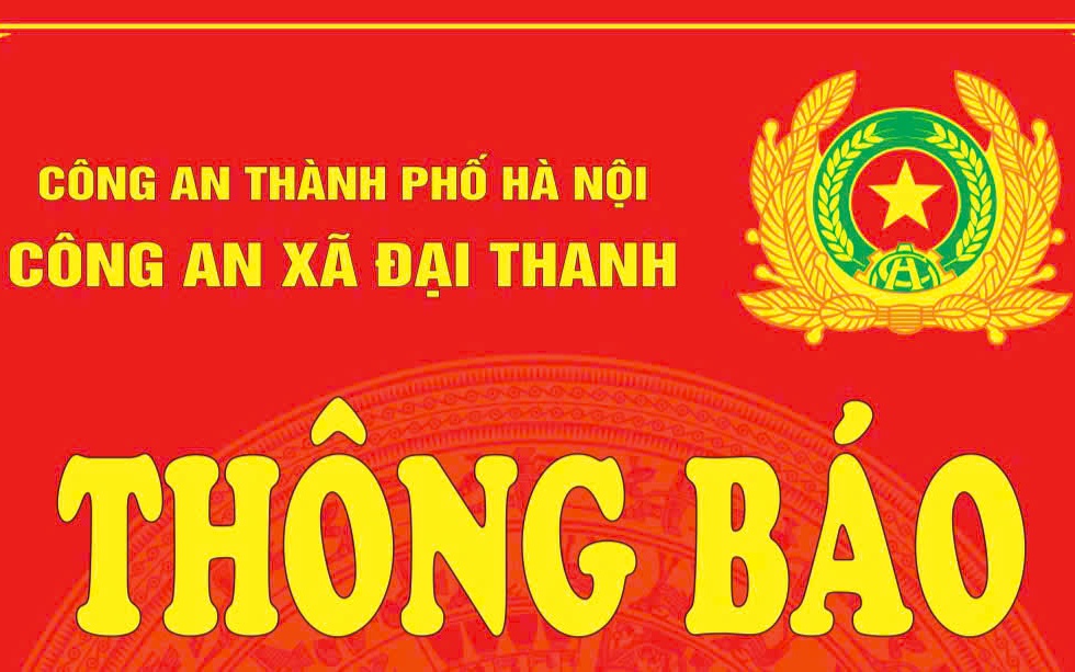 THÔNG BÁO CỦA CÔNG AN XÃ ĐẠI THANH, THÀNH PHỐ HÀ NỘI