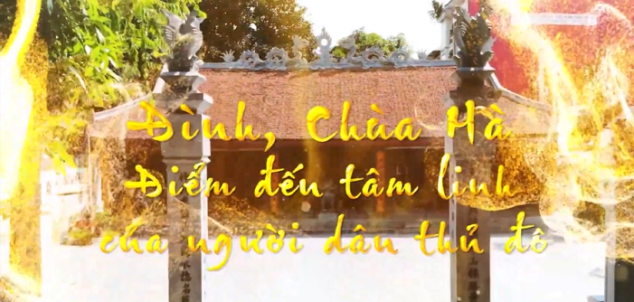 ĐÌNH, CHÙA HÀ - ĐIỂM ĐẾN TÂM LINH CỦA NGƯỜI HÀ NỘI
