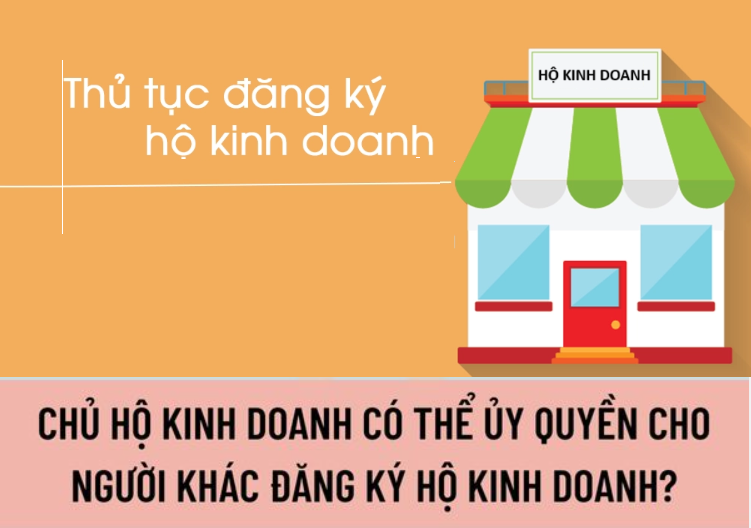 Có được Ủy quyền thực hiện thủ tục đăng ký hộ kinh doanh không?- Ảnh 1.
