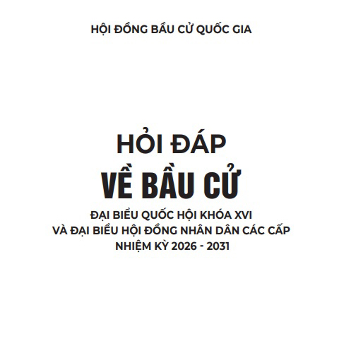 Tài liệu Hỏi - Đáp về bầu cử đại biểu Quốc hội khóa XVI và đại biểu Hội đồng nhân dân các cấp nhiệm kỳ 2026-2031- Ảnh 1.