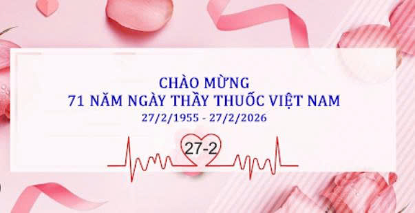 Chào mừng Kỷ niệm 71 năm Ngày Thầy thuốc Việt Nam (27/02/1955 – 27/02/2026)- Ảnh 1.
