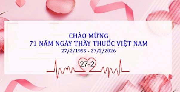 Chào mừng 71 năm Ngày Thầy thuốc Việt Nam (27/02/1955 - 27/02/2026)- Ảnh 1.