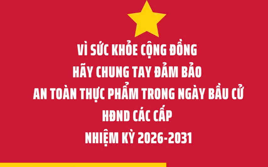 Đảm bảo ATTP phục vụ bầu cử đại biểu Quốc hội và đại biểu HĐND các cấp nhiệm kỳ 2026-2031