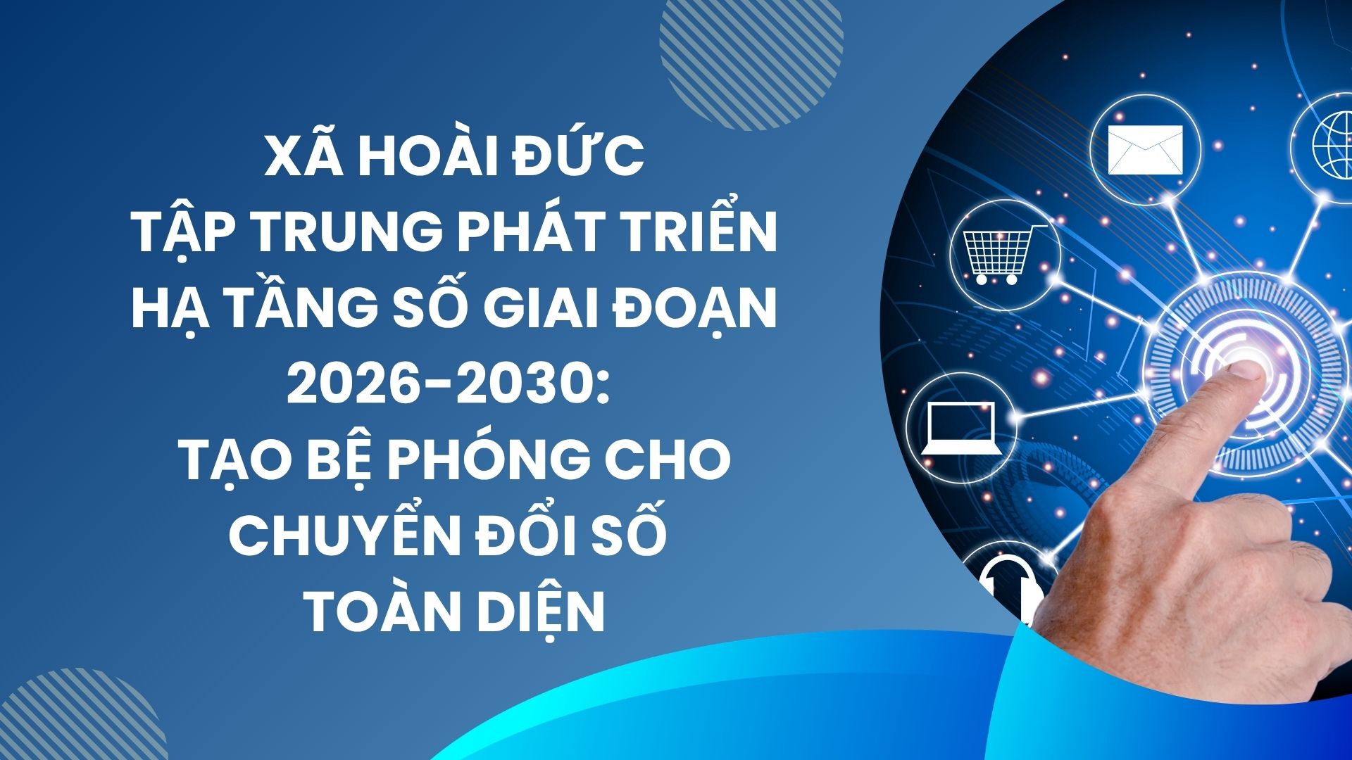 Xã Hoài Đức tập trung phát triển hạ tầng số giai đoạn 2026-2030: Tạo bệ phóng cho Chuyển đổi số toàn diện- Ảnh 1.