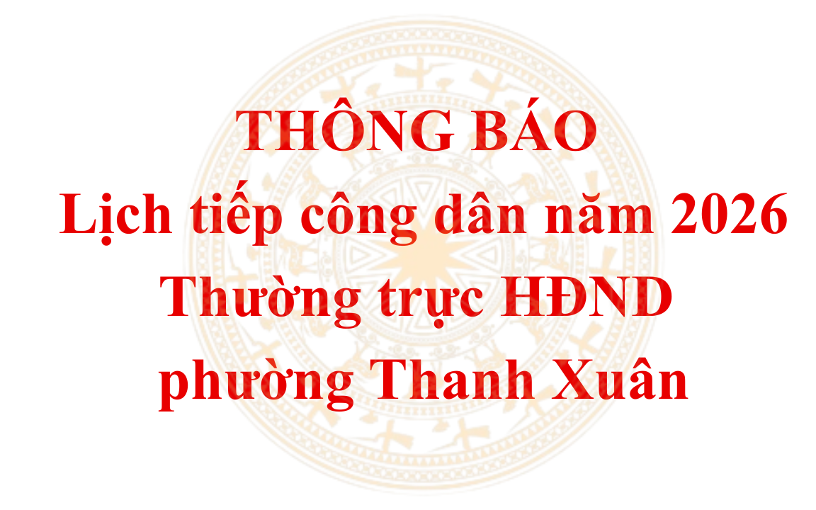 Thông báo về lịch tiếp công dân năm 2026 của Thường trực HĐND phường Thanh Xuân