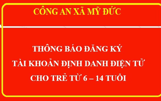 Công An xã Mỹ Đức thông báo đăng ký tài khoản định danh điện tử cho trẻ em từ 6 - 14 tuổi