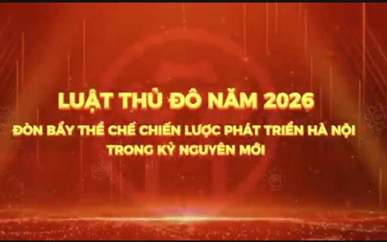 Luật Thủ Đô 2026 có hiệu lực từ ngày 01/7/2026