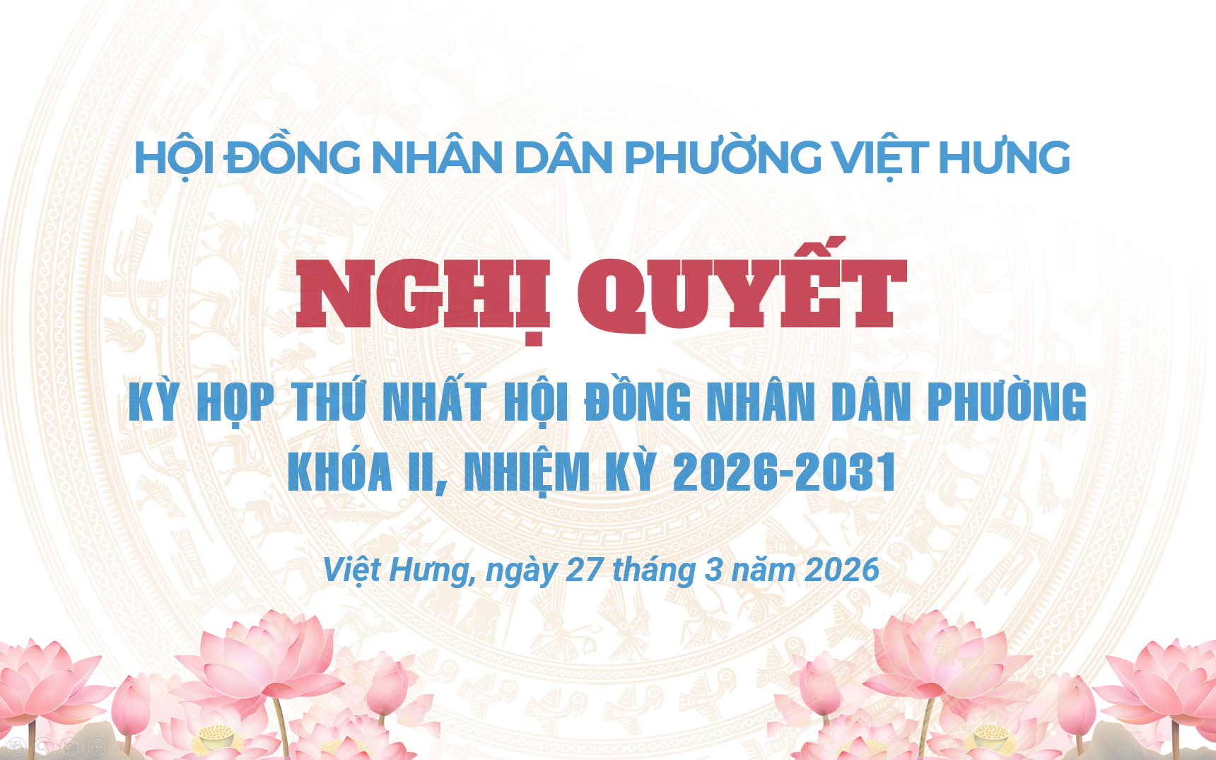 NGHỊ QUYẾT KỲ HỌP THỨ NHẤT HỘI ĐỒNG NHÂN DÂN PHƯỜNG VIỆT HƯNG KHÓA II, NHIỆM KỲ 2026 - 2031