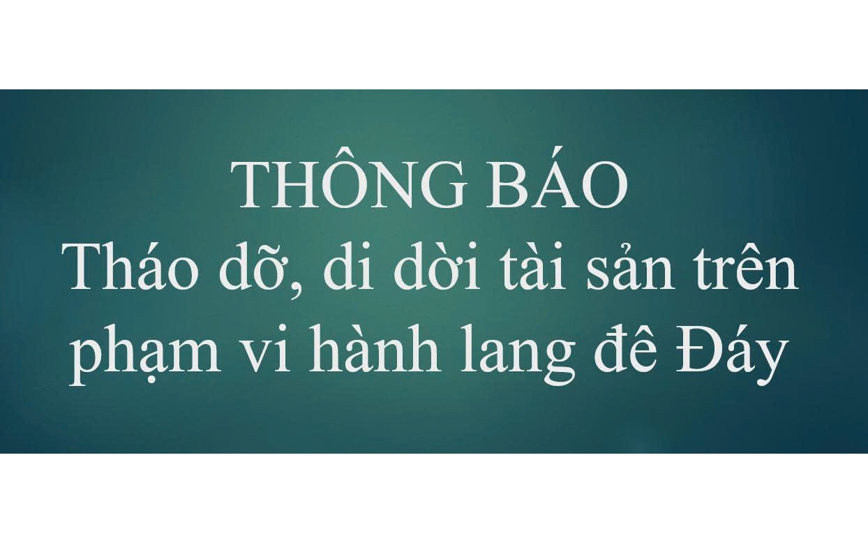 Thông báo tháo dỡ, di dời tài sản trên phạm vi hành lang đê Đáy để thực hiện Dự án: Cải tạo, nâng cấp đê tả Bùi, hữu Đáy, huyện Chương Mỹ