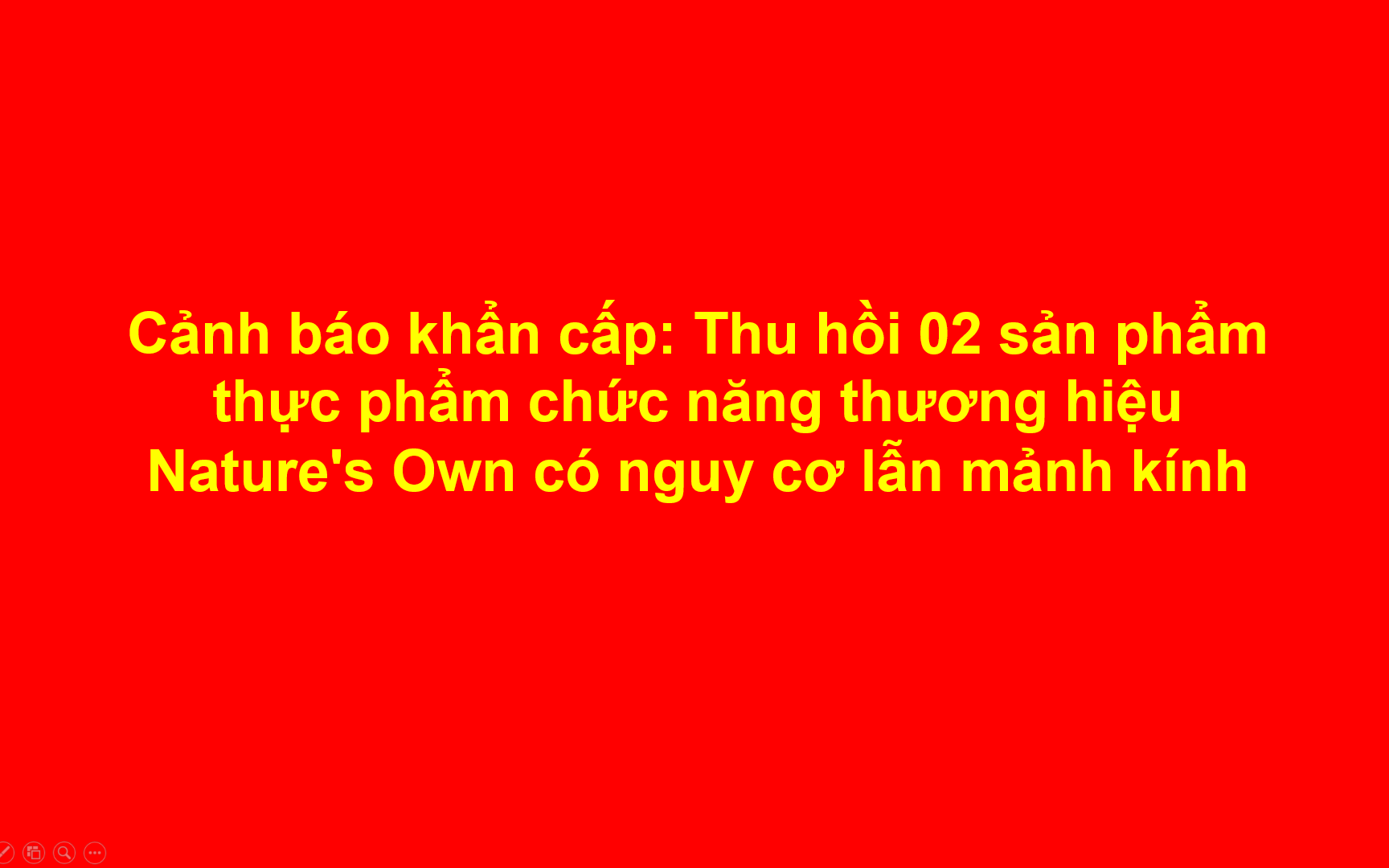 Cảnh báo khẩn cấp: Thu hồi 02 sản phẩm thực phẩm chức năng thương hiệu Nature's Own có nguy cơ lẫn mảnh kính