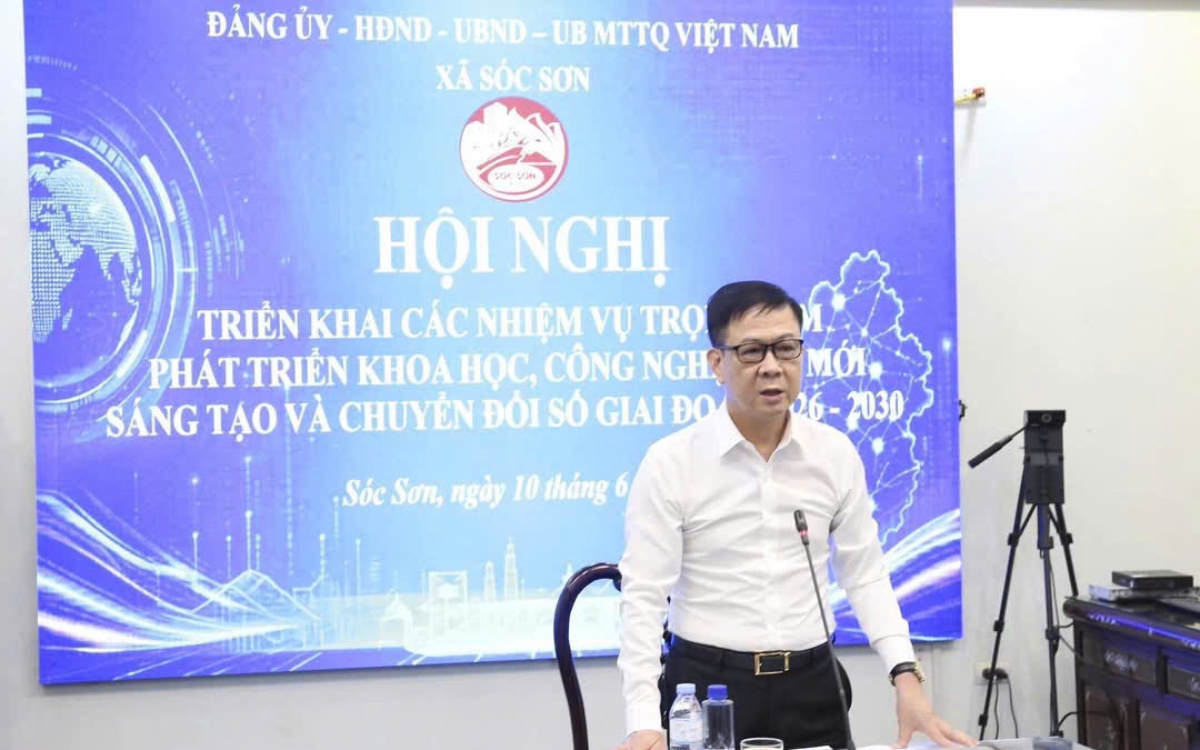 SÓC SƠN TRIỂN KHAI NHIỆM VỤ TRỌNG TÂM PHÁT TRIỂN KHOA HỌC CÔNG NGHỆ, ĐỔI MỚI, SÁNG TẠO VÀ CHUYỂN ĐỔI SỐ GIAI ĐOẠN 2026-2030