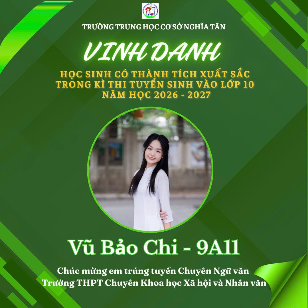 May be an image of text that says 'TRƯỜNG TRUNG HỌC CƠSỎ TRƯỜNGTRUNGHỌCCOSỜNGHIATÁ NGHĨA TÂN VINH VINHDANH DANH Hoc SINH CÓ THÀNH TÍCH XUẤT SẮC TRONG KÌ THI TUYÊN SINH VÀO LỚP 10 NĂM HỌC 2026 2027 Vũ Bảo Chi VũBảoChi-9A11 - 9A11 Chúc mừng em trúng tuyển Chuyên Ngữ văn Trường THPT Chuyên Khoa học Xã hội và Nhân văn'