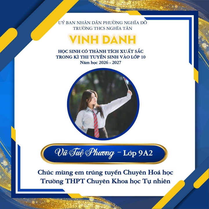 May be an image of text that says 'UY BAN NHÂN BANNHÂN DẦN PHƯỜNG NGHĨA DO TRƯỜNG THCS NGHĨA TÂN VINH DANH Hoc SINH CÓ THÀNH tucH XUẤT SẮC TRONG Kί TH TUYỂN SINH VÀO LỚP 10 Nắm học 2026- 2027 Vă Tuệ Phương Lớp 9A2 Chúc mừng em trúng tuyển Chuyên oά học Trường TИPT Chuyên Khoa học Tụ nhiên'