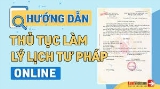 HƯỚNG DẪN KÊ KHAI VÀ NỘP HỒ SƠ CẤP PHIẾU LÝ LỊCH TƯ PHÁP TRỰC TUYẾN