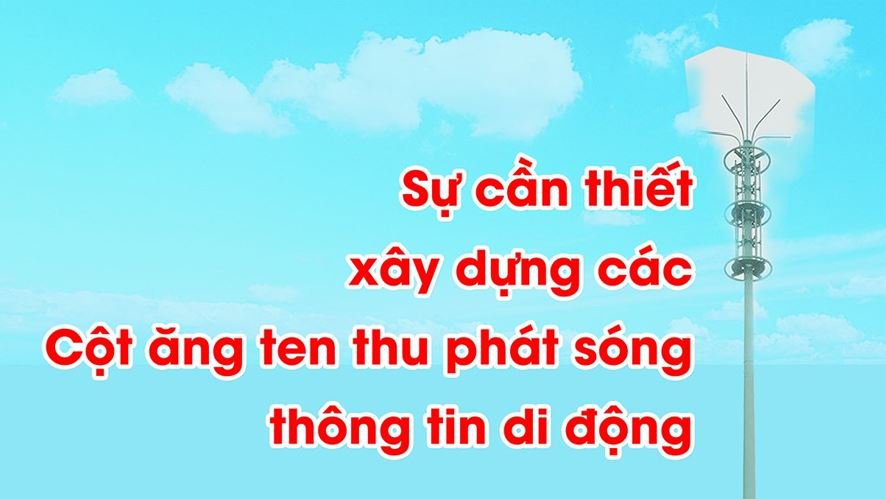 Sự cần thiết xây dựng các Cột ăng ten thu phát sóng thông tin di động