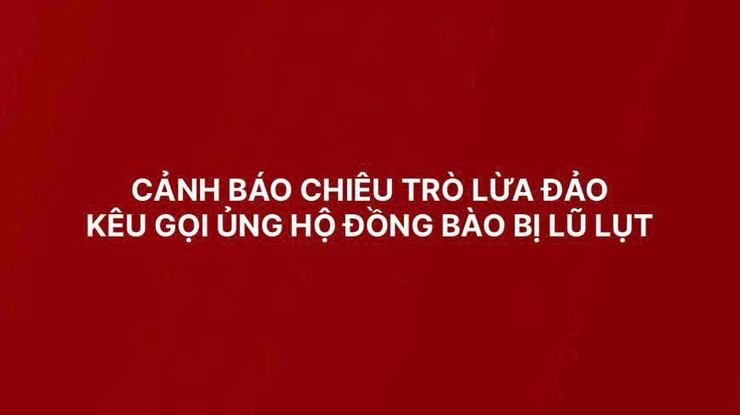 CẢNH BÁO CHIÊU TRÒ LỪA ĐẢO KÊU GỌI ỦNG HỘ ĐỒNG BÀO BỊ LŨ LỤT- Ảnh 1.