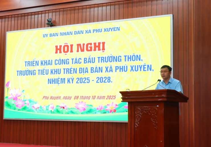 Hội nghị triển khai kế hoạch bầu cử Trưởng thôn, Trưởng Tiểu khu trên địa bàn xã Phú Xuyên nhiệm kỳ 2025-2028- Ảnh 1.