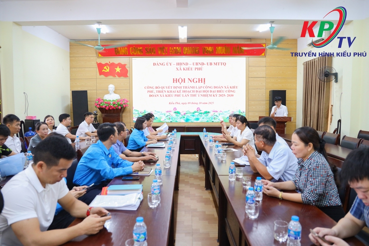 UBMTTQ Xã Kiều Phú tổ chức hội nghị Công bố các Quyết định thành lập Công đoàn xã Kiều Phú, Triển khai kế hoạch Đại hội đại biểu Công đoàn lần thứ I, nhiệm kỳ 2025-2030- Ảnh 1.