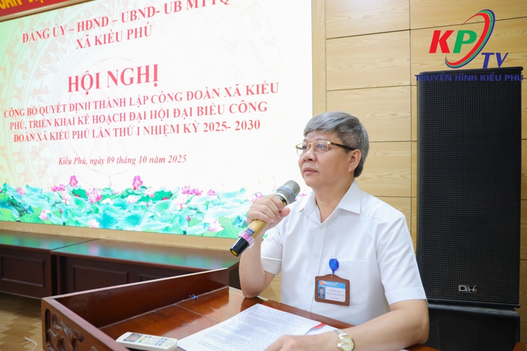 UBMTTQ Xã Kiều Phú tổ chức hội nghị Công bố các Quyết định thành lập Công đoàn xã Kiều Phú, Triển khai kế hoạch Đại hội đại biểu Công đoàn lần thứ I, nhiệm kỳ 2025-2030- Ảnh 3.