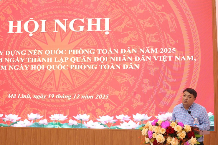 Mê Linh tổ chức Hội nghị tổng kết công tác xây dựng nền quốc phòng toàn dân năm 2025, Kỷ niệm 81 năm Ngày thành lập Quân đội nhân dân Việt Nam- Ảnh 5.