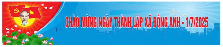 Nhiệt liệt chào mừng ngày thành lập xã Đông Anh - 1/7/2025- Ảnh 1.