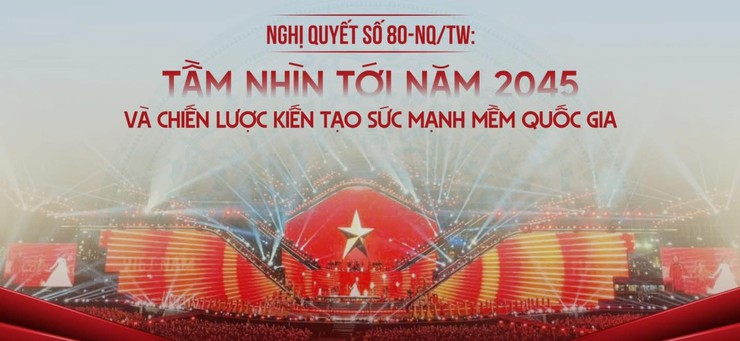 Nghị quyết số 80-NQ/TW – Tầm nhìn chiến lược đến năm 2045, kiến tạo tương lai phát triển đất nước- Ảnh 1.