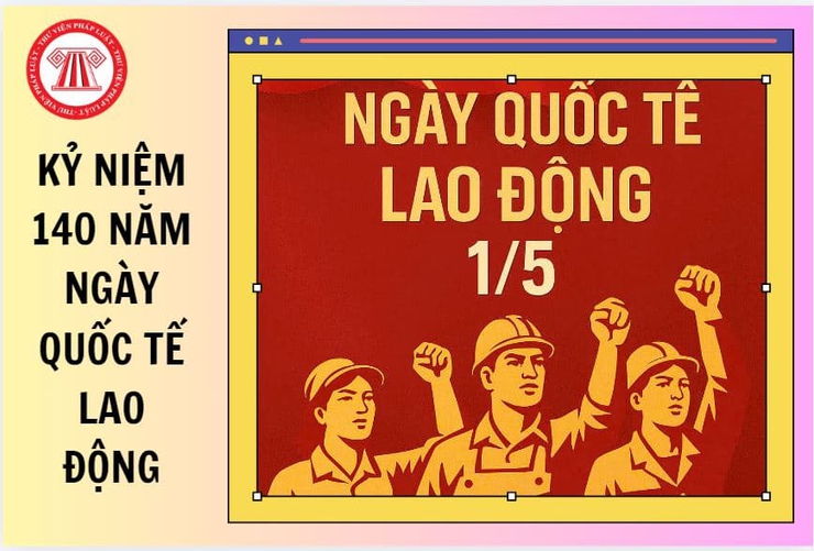 Tuyên truyền kỷ niệm 140 năm Ngày Quốc tế Lao động (01/5/1886 - 01/5/2026)- Ảnh 1.