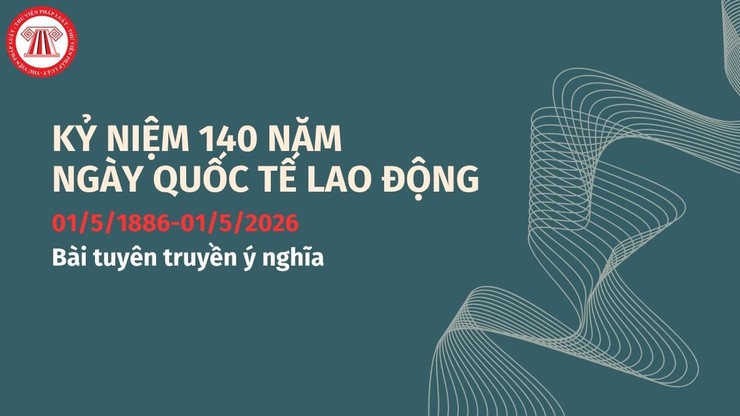 Kỷ niệm 140 năm Ngày Quốc tế Lao động (01/5/1886-01/5/2026) - Ảnh 1.
