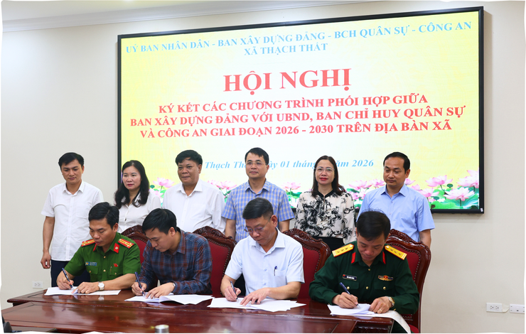 HỘI NGHỊ KÝ KẾT CHƯƠNG TRÌNH PHỐI HỢP GIỮA BAN XÂY DỰNG ĐẢNG VỚI UBND, BAN CHỈ HUY QUÂN SỰ VÀ CÔNG AN XÃ THẠCH THẤT GIAI ĐOẠN 2026 – 2030- Ảnh 6.