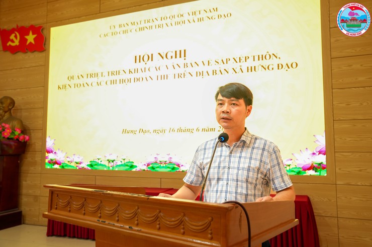 XÃ HƯNG ĐẠO TỔ CHỨC HỘI NGHỊ QUÁN TRIỆT, TRIỂN KHAI CÁC VĂN BẢN VỀ SẮP XẾP THÔN DÂN CƯ VÀ KIỆN TOÀN CÁC CHI HỘI ĐOÀN THỂ TRÊN ĐỊA BÀN XÃ- Ảnh 4.