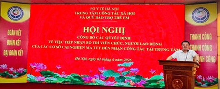 Hội nghị công bố các Quyết định về việc tiếp nhận, bố trí viên chức, người lao động của các cơ sở cai nghiện ma tuý đến nhận công tác tại Trung tâm Công tác xã hội và Quỹ Bảo trợ trẻ em Hà Nội- Ảnh 2.