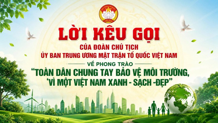 Lời kêu gọi của Đoàn Chủ tịch Trung ương Mặt trận tổ quốc Việt Nam về phong trào "Toàn dân chung tay bảo vệ môi trường, vì một Việt Nam xanh - sạch - đẹp"- Ảnh 1.