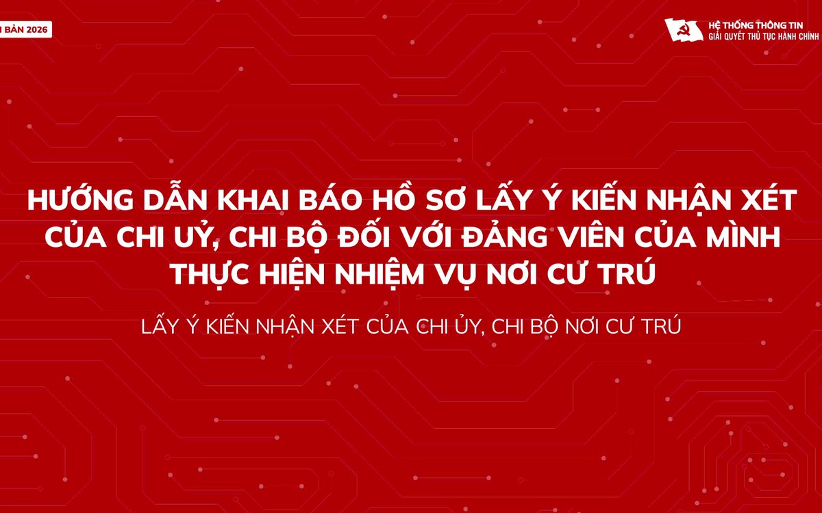 Hướng dẫn khai báo hồ sơ lấy ý kiến nhận xét của chi ủy, chi bộ nơi cư trú