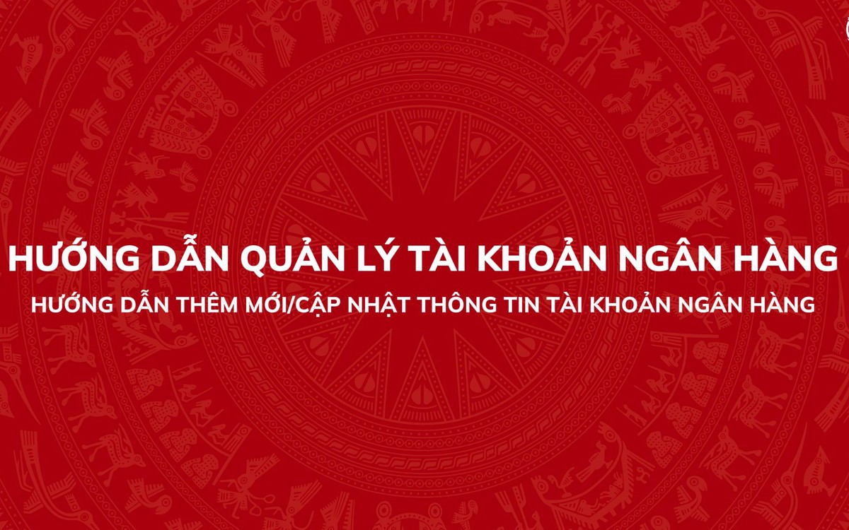 Hướng dẫn thêm mới/ cập nhật thông tin tài khoản ngân hàng trên Hệ thống thông tin giải quyết thủ tục hành chính của Đảng